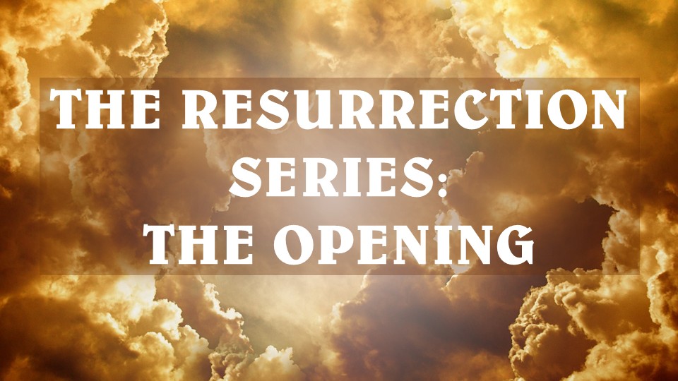 The Resurrection Series: The Opening