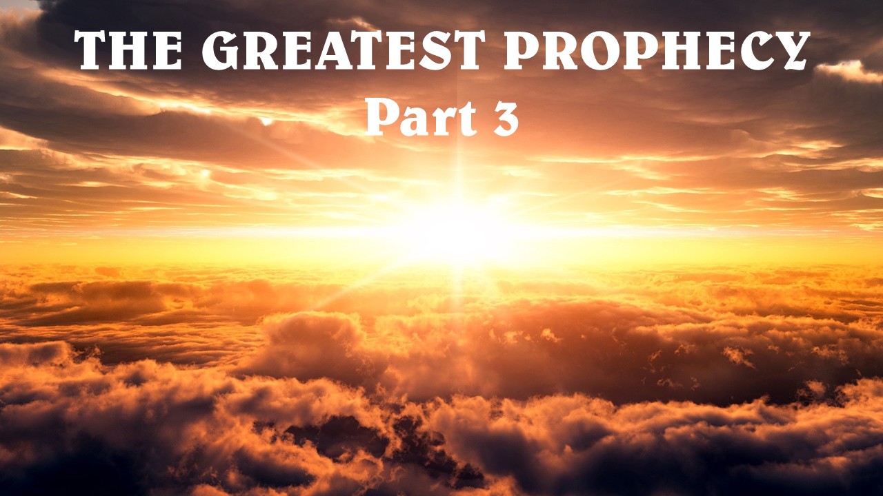 The Greatest Prophecy, Part 3