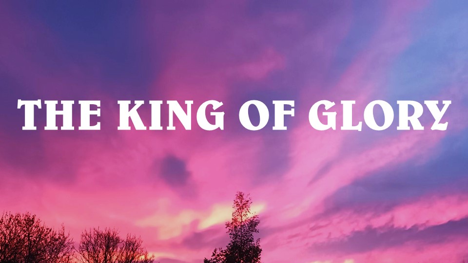 The King of Glory