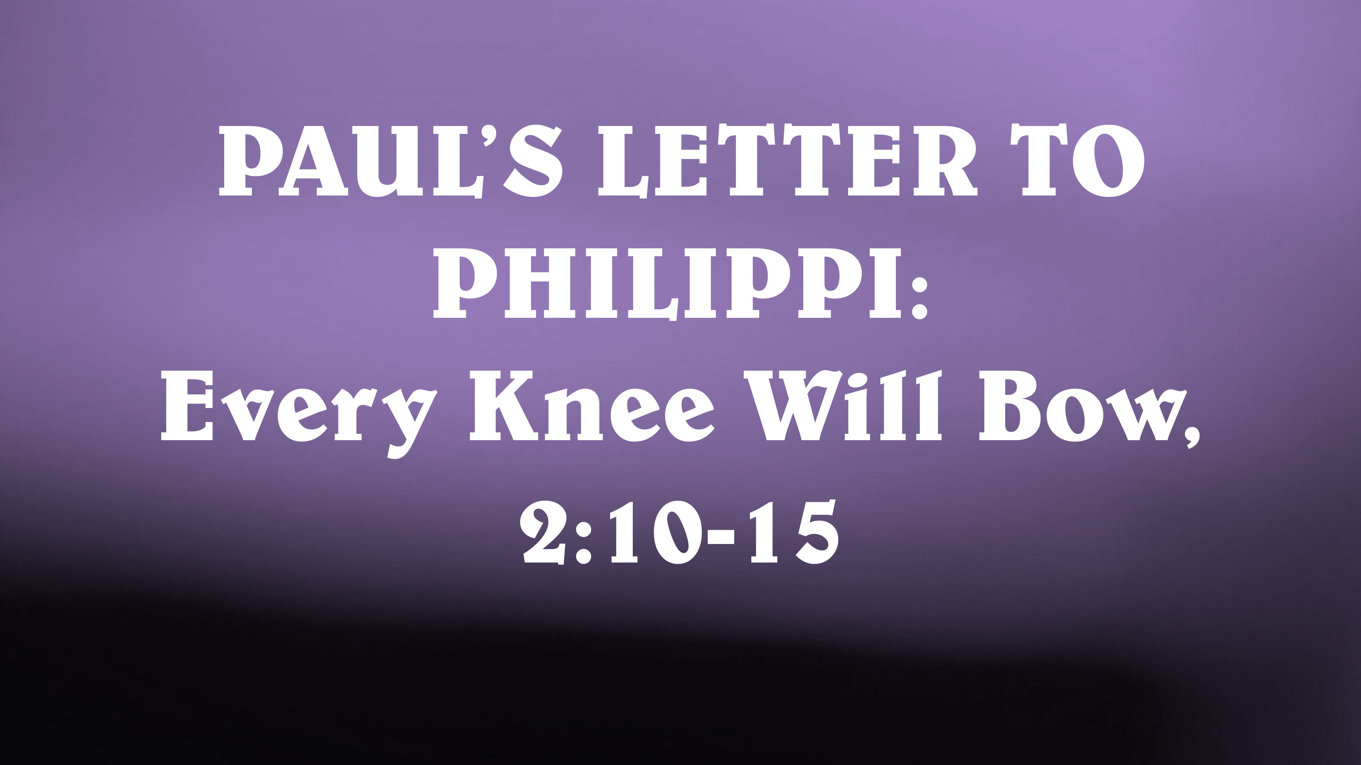 Paul's Letter to Philippi: Every Knee Will Bow 2:10-15